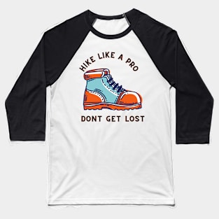 hike like a pro don't get lost Baseball T-Shirt